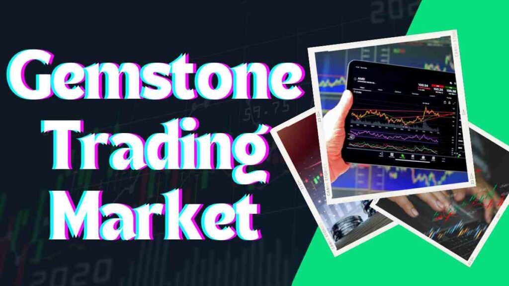 Gemstone Trading Market