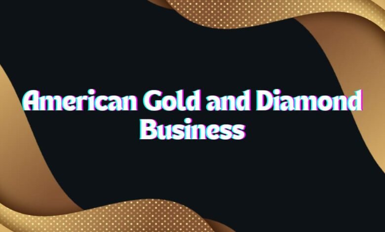 American Gold and Diamond Business