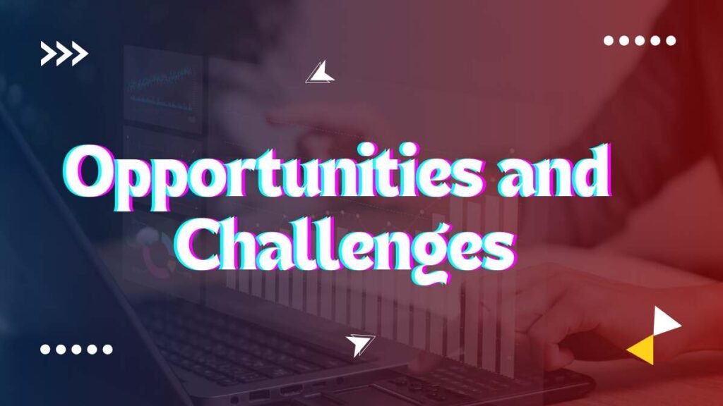 Opportunities and Challenges