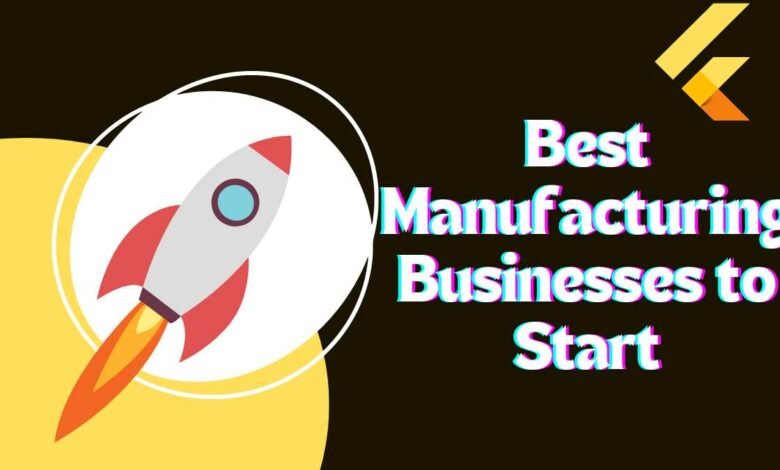 Best Manufacturing Businesses to Start