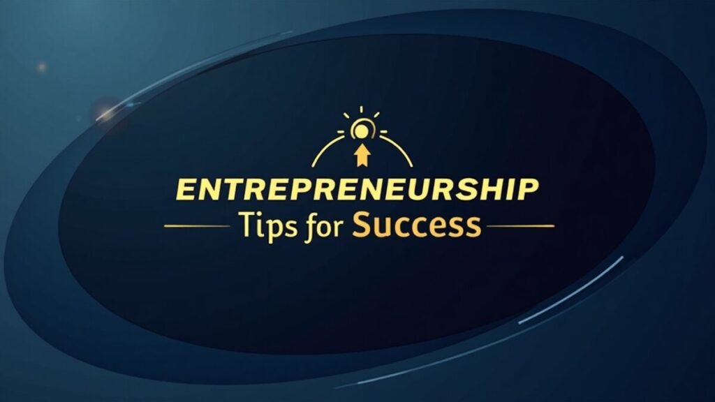 Entrepreneurship Tips for Success